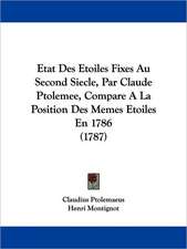 Etat Des Etoiles Fixes Au Second Siecle, Par Claude Ptolemee, Compare A La Position Des Memes Etoiles En 1786 (1787)