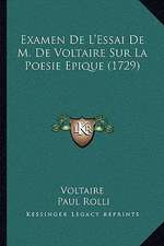 Examen De L'Essai De M. De Voltaire Sur La Poesie Epique (1729)