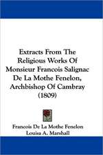 Extracts From The Religious Works Of Monsieur Francois Salignac De La Mothe Fenelon, Archbishop Of Cambray (1809)