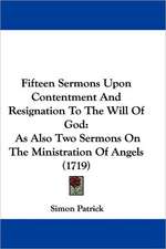 Fifteen Sermons Upon Contentment And Resignation To The Will Of God