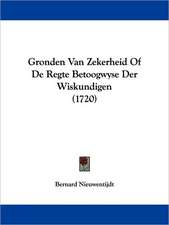 Gronden Van Zekerheid Of De Regte Betoogwyse Der Wiskundigen (1720)