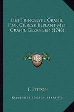 Het Princelyke Oranje Hof, Cierlyk Beplant Met Oranje Gezangen (1748)