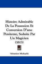 Histoire Admirable De La Possession Et Conversion D'une Penitente, Seduite Par Un Magicien (1613)