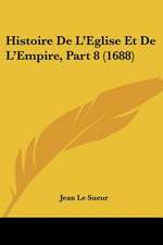 Histoire De L'Eglise Et De L'Empire, Part 8 (1688)