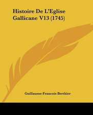 Histoire De L'Eglise Gallicane V13 (1745)