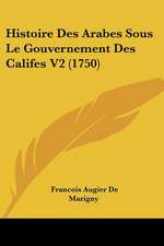 Histoire Des Arabes Sous Le Gouvernement Des Califes V2 (1750)