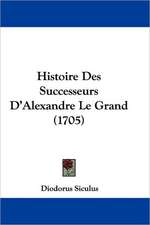 Histoire Des Successeurs D'Alexandre Le Grand (1705)