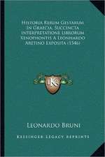 Historia Rerum Gestarum In Graecia, Succincta Interpretatione Librorum Xenophontis A Leonhardo Aretino Exposita (1546)