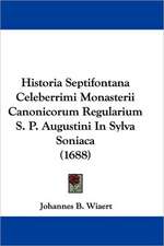 Historia Septifontana Celeberrimi Monasterii Canonicorum Regularium S. P. Augustini In Sylva Soniaca (1688)