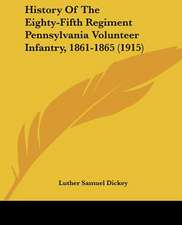 History Of The Eighty-Fifth Regiment Pennsylvania Volunteer Infantry, 1861-1865 (1915)