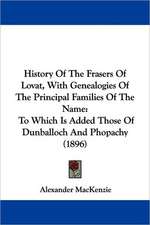 History Of The Frasers Of Lovat, With Genealogies Of The Principal Families Of The Name