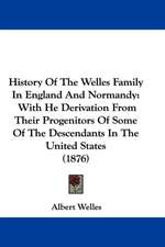 History Of The Welles Family In England And Normandy