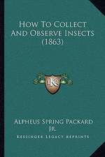 How To Collect And Observe Insects (1863)