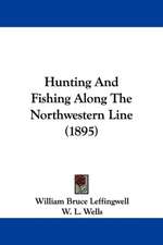 Hunting And Fishing Along The Northwestern Line (1895)