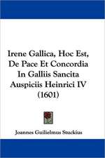 Irene Gallica, Hoc Est, De Pace Et Concordia In Galliis Sancita Auspiciis Heinrici IV (1601)