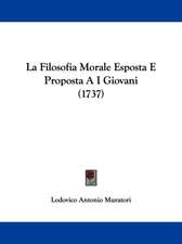 La Filosofia Morale Esposta E Proposta A I Giovani (1737)