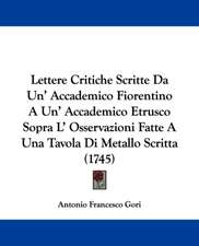 Lettere Critiche Scritte Da Un' Accademico Fiorentino A Un' Accademico Etrusco Sopra L' Osservazioni Fatte A Una Tavola Di Metallo Scritta (1745)