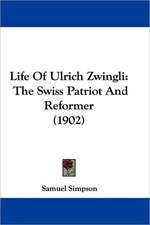 Life Of Ulrich Zwingli