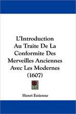 L'Introduction Au Traite De La Conformite Des Merveilles Anciennes Avec Les Modernes (1607)