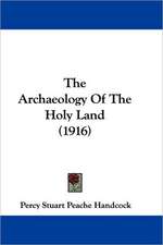 The Archaeology Of The Holy Land (1916)