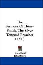 The Sermons Of Henry Smith, The Silver Tongued Preacher (1908)