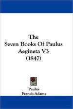 The Seven Books Of Paulus Aegineta V3 (1847)