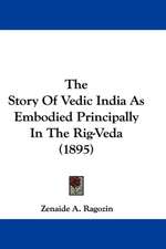 The Story Of Vedic India As Embodied Principally In The Rig-Veda (1895)