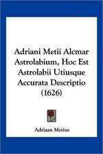 Adriani Metii Alcmar Astrolabium, Hoc Est Astrolabii Utiusque Accurata Descriptio (1626)