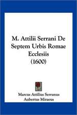 M. Attilii Serrani De Septem Urbis Romae Ecclesiis (1600)