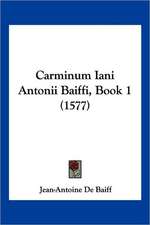 Carminum Iani Antonii Baiffi, Book 1 (1577)