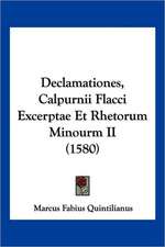 Declamationes, Calpurnii Flacci Excerptae Et Rhetorum Minourm II (1580)