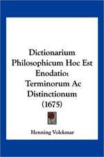 Dictionarium Philosophicum Hoc Est Enodatio