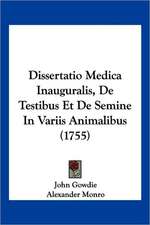 Dissertatio Medica Inauguralis, De Testibus Et De Semine In Variis Animalibus (1755)