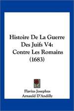 Histoire De La Guerre Des Juifs V4