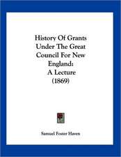 History Of Grants Under The Great Council For New England