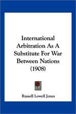 International Arbitration As A Substitute For War Between Nations (1908)