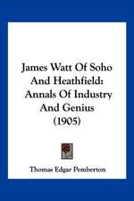 James Watt Of Soho And Heathfield