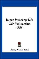 Jesper Svedbergs Life Och Verksamhet (1885)