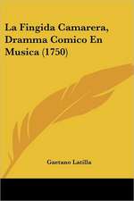 La Fingida Camarera, Dramma Comico En Musica (1750)