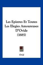 Les Epistres Et Toutes Les Elegies Amoureuses D'Ovide (1685)