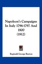 Napoleon's Campaigns In Italy 1796-1797 And 1800 (1912)