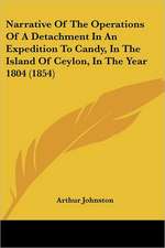 Narrative Of The Operations Of A Detachment In An Expedition To Candy, In The Island Of Ceylon, In The Year 1804 (1854)