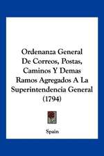 Ordenanza General De Correos, Postas, Caminos Y Demas Ramos Agregados A La Superintendencia General (1794)