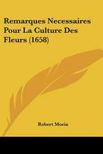 Remarques Necessaires Pour La Culture Des Fleurs (1658)