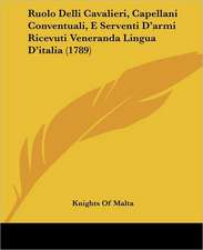 Ruolo Delli Cavalieri, Capellani Conventuali, E Serventi D'armi Ricevuti Veneranda Lingua D'italia (1789)