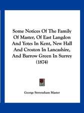 Some Notices Of The Family Of Master, Of East Langdon And Yotes In Kent, New Hall And Croston In Lancashire, And Barrow Green In Surrey (1874)