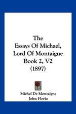 The Essays Of Michael, Lord Of Montaigne Book 2, V2 (1897)