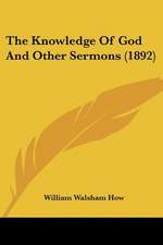 The Knowledge Of God And Other Sermons (1892)