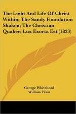 The Light and Life of Christ Within; The Sandy Foundation Shaken; The Christian Quaker; Lux Exorta Est (1823)