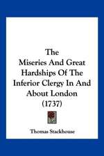 The Miseries And Great Hardships Of The Inferior Clergy In And About London (1737)